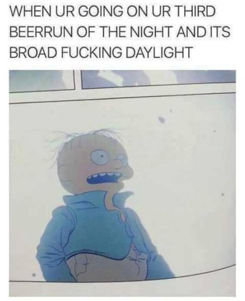 Have You Ever Been So Drunk...?